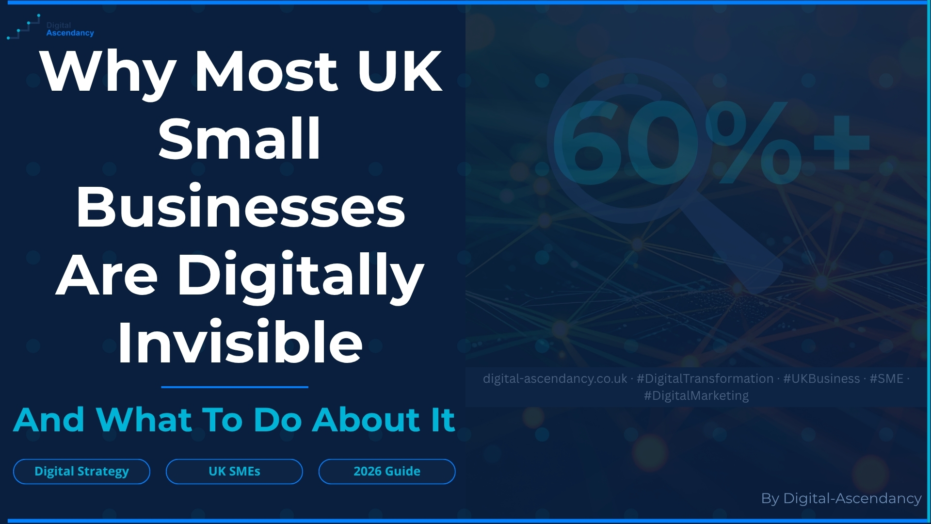 Why most UK small businesses are digitally invisible — Digital Ascendancy guide showing 60% of Google searches end without a click